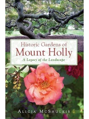 Historic Gardens of Mount Holly A Legacy of the Landscape