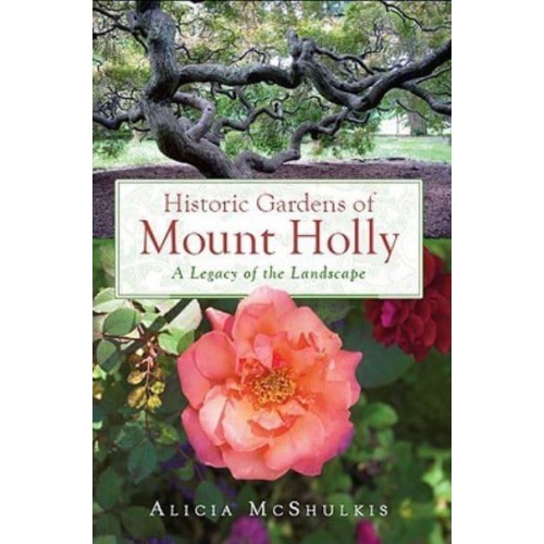 Historic Gardens of Mount Holly A Legacy of the Landscape