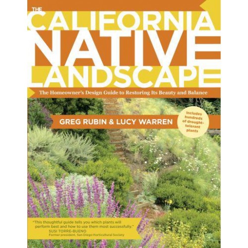 The California Native Landscape The Homeowner's Design Guide to Restoring Its Beauty and Balance