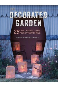 The Decorated Garden 25 Craft Projects for Your Outdoor Space