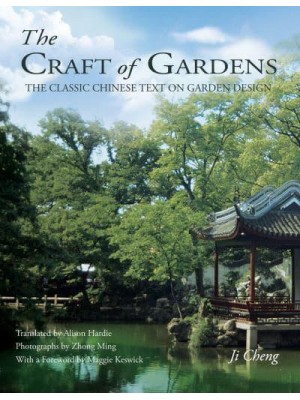 Craft of Gardens The Classic Chinese Text on Garden Design