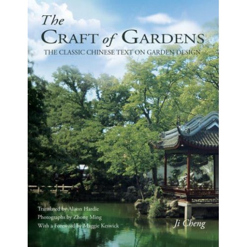 Craft of Gardens The Classic Chinese Text on Garden Design