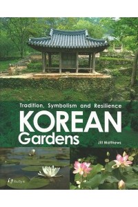 Korean Gardens Tradition, Symbolism and Resilience