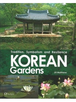 Korean Gardens Tradition, Symbolism and Resilience