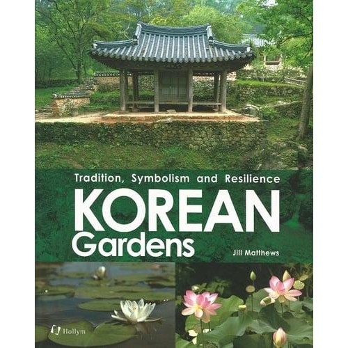 Korean Gardens Tradition, Symbolism and Resilience