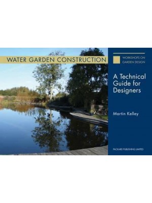 Water Garden Construction A Technical Guide for Designers - Workshops on Garden Design