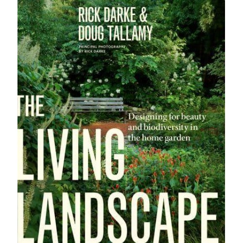 The Living Landscape Designing for Beauty and Biodiversity in the Home Garden