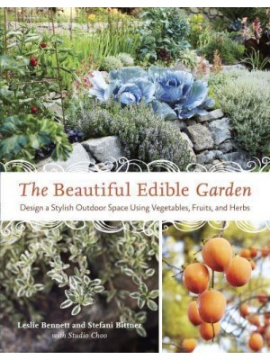 The Beautiful Edible Garden Design a Stylish Outdoor Space Using Vegetables, Fruits, and Herbs