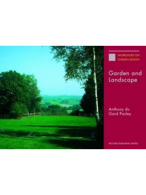 Garden and Landscape The Lectures of Anthony Du Gard Pasley - Workshops on Garden Design