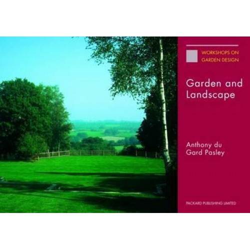 Garden and Landscape The Lectures of Anthony Du Gard Pasley - Workshops on Garden Design