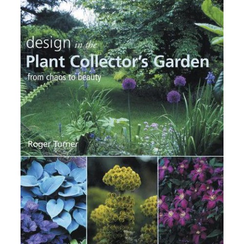 Design in the Plant Collector's Garden From Chaos to Beauty