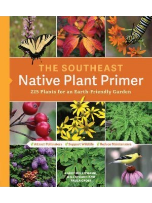 The Southeast Native Plant Primer 225 Plants for an Earth-Friendly Garden