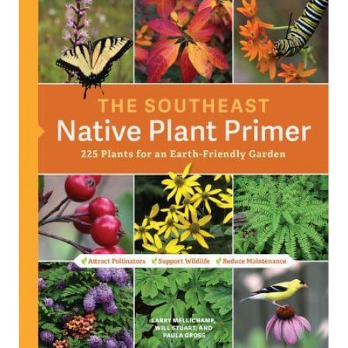 The Southeast Native Plant Primer 225 Plants for an Earth-Friendly Garden