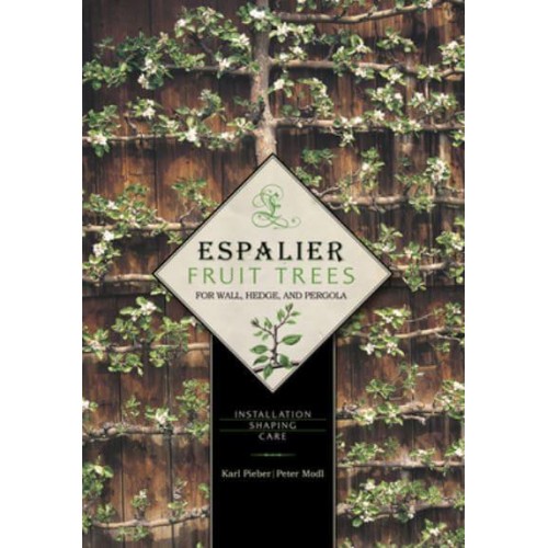 Espalier Fruit Trees for Wall, Hedge, and Pergola Installation, Shaping, Care