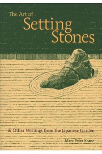 The Art of Setting Stones & Other Writings from the Japanese Garden