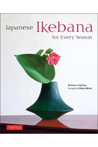 Japanese Ikebana for Every Season Elegant Flower Arrangements for Your Home