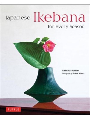 Japanese Ikebana for Every Season Elegant Flower Arrangements for Your Home