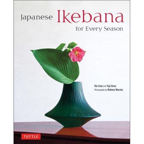 Japanese Ikebana for Every Season Elegant Flower Arrangements for Your Home
