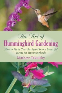 The Art of Hummingbird Gardening How to Make Your Backyard Into a Beautiful Home for Hummingbirds