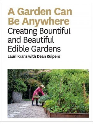 A Garden Can Be Anywhere Creating Bountiful and Beautiful Edible Gardens