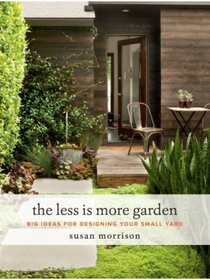 The Less Is More Garden Big Ideas for Designing Your Small Yard