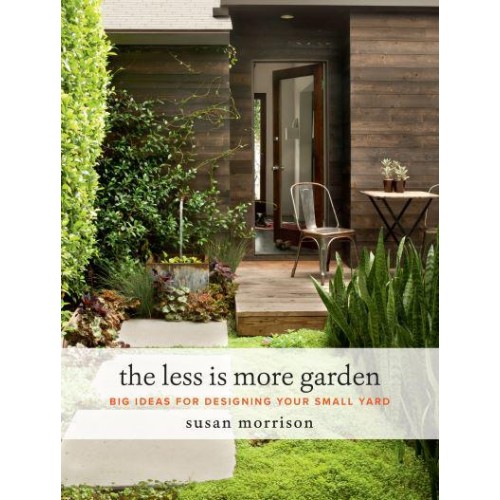 The Less Is More Garden Big Ideas for Designing Your Small Yard