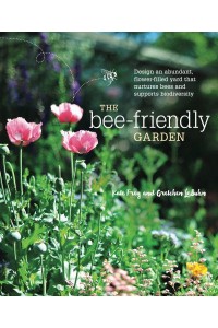 The Bee-Friendly Garden Design an Abundant, Flower-Filled Yard That Nurtures Bees and Supports Biodiversity