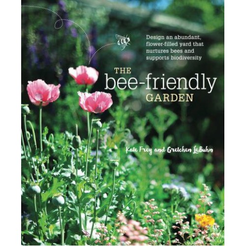 The Bee-Friendly Garden Design an Abundant, Flower-Filled Yard That Nurtures Bees and Supports Biodiversity
