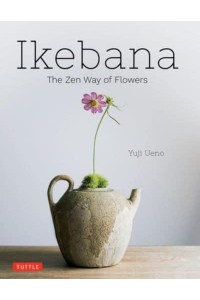 Ikebana: The Zen Way of Flowers