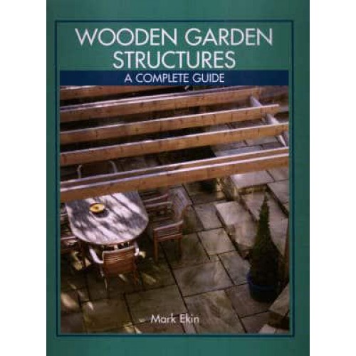 Wooden Garden Structures A Complete Guide