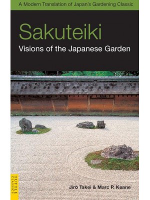 Sakuteiki, Visions of the Japanese Garden - Tuttle Classics of Japanese Literature