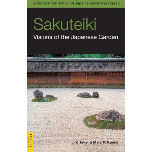 Sakuteiki, Visions of the Japanese Garden - Tuttle Classics of Japanese Literature