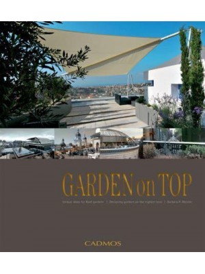 Garden on Top Unique Ideas for Roof Gardens : Designing Gardens on the Highest Level
