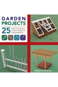 Garden Projects 25 Easy-to-Build Wood Structures & Ornaments