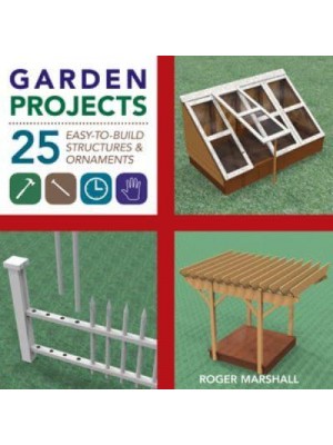 Garden Projects 25 Easy-to-Build Wood Structures & Ornaments