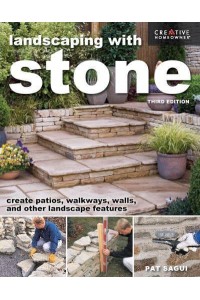 Landscaping With Stone, Third Edition Create Patios, Walkways, Walls, and Other Landscape Features