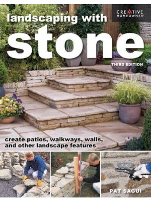 Landscaping With Stone, Third Edition Create Patios, Walkways, Walls, and Other Landscape Features