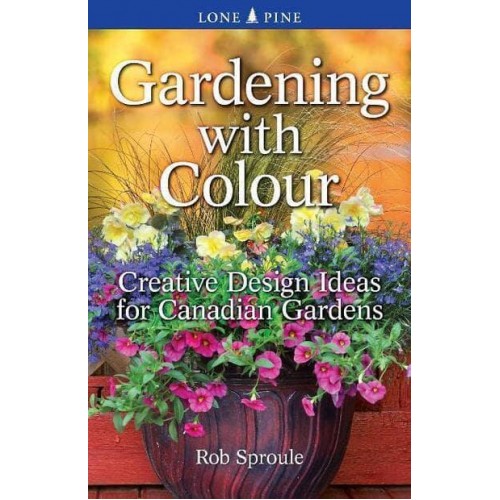 Gardening With Colour Creative Design Ideas for Canadian Gardens