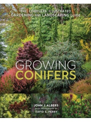Growing Conifers The Complete Illustrated Gardening and Landscaping Guide