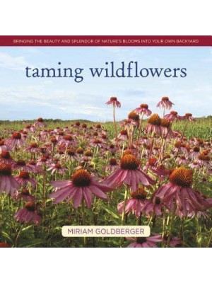 Taming Wildflowers Bringing the Beauty and Splendor of Nature's Blooms Into Your Own Backyard
