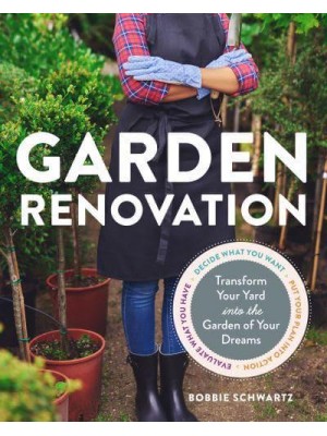 Garden Renovation Transform Your Yard Into the Garden of Your Dreams