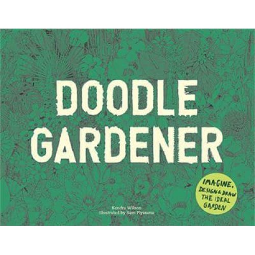 Doodle Gardener Imagine, Design and Draw the Ideal Garden