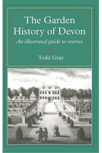 The Garden History of Devon An Illustrated Guide to Sources