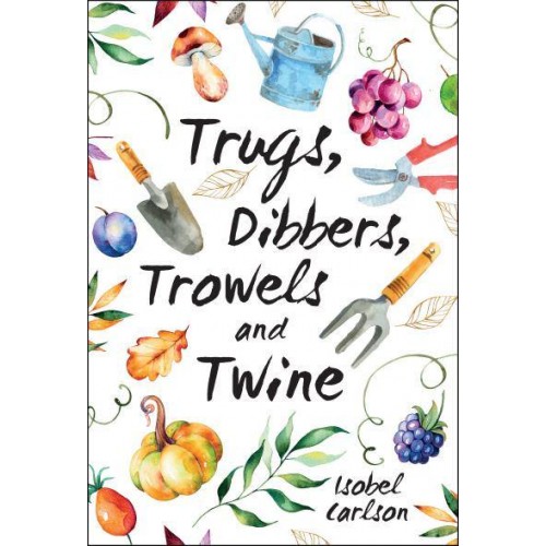 Trugs, Dibbers, Trowels and Twine