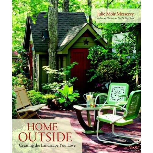 Home Outside Creating the Landscape You Love