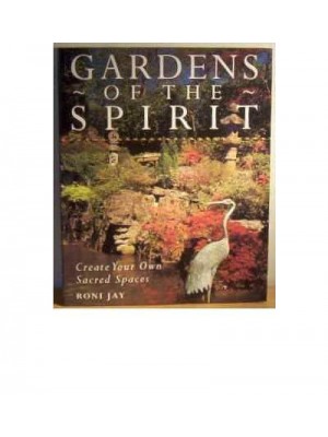 Gardens of the Spirit Create Your Own Sacred Spaces