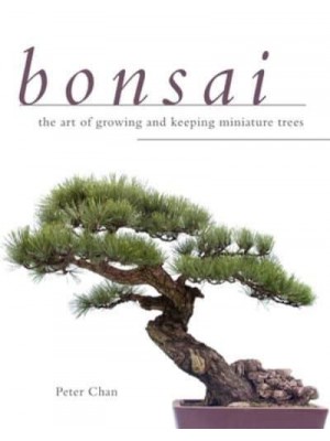 Bonsai The Art of Growing and Keeping Miniature Trees