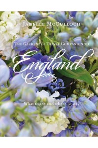 The Gardener's Travel Companion to England What to See and Where to Stay - The Images Publishing Group