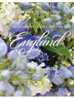 The Gardener's Travel Companion to England What to See and Where to Stay - The Images Publishing Group
