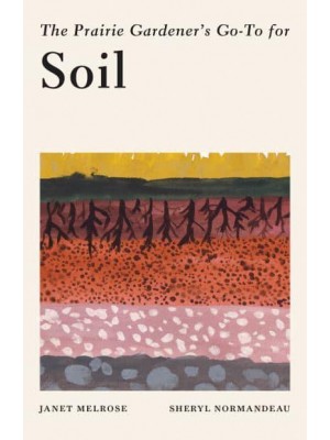 The Prairie Gardener's Go-To Guide for Soil - Guides for the Prairie Gardener